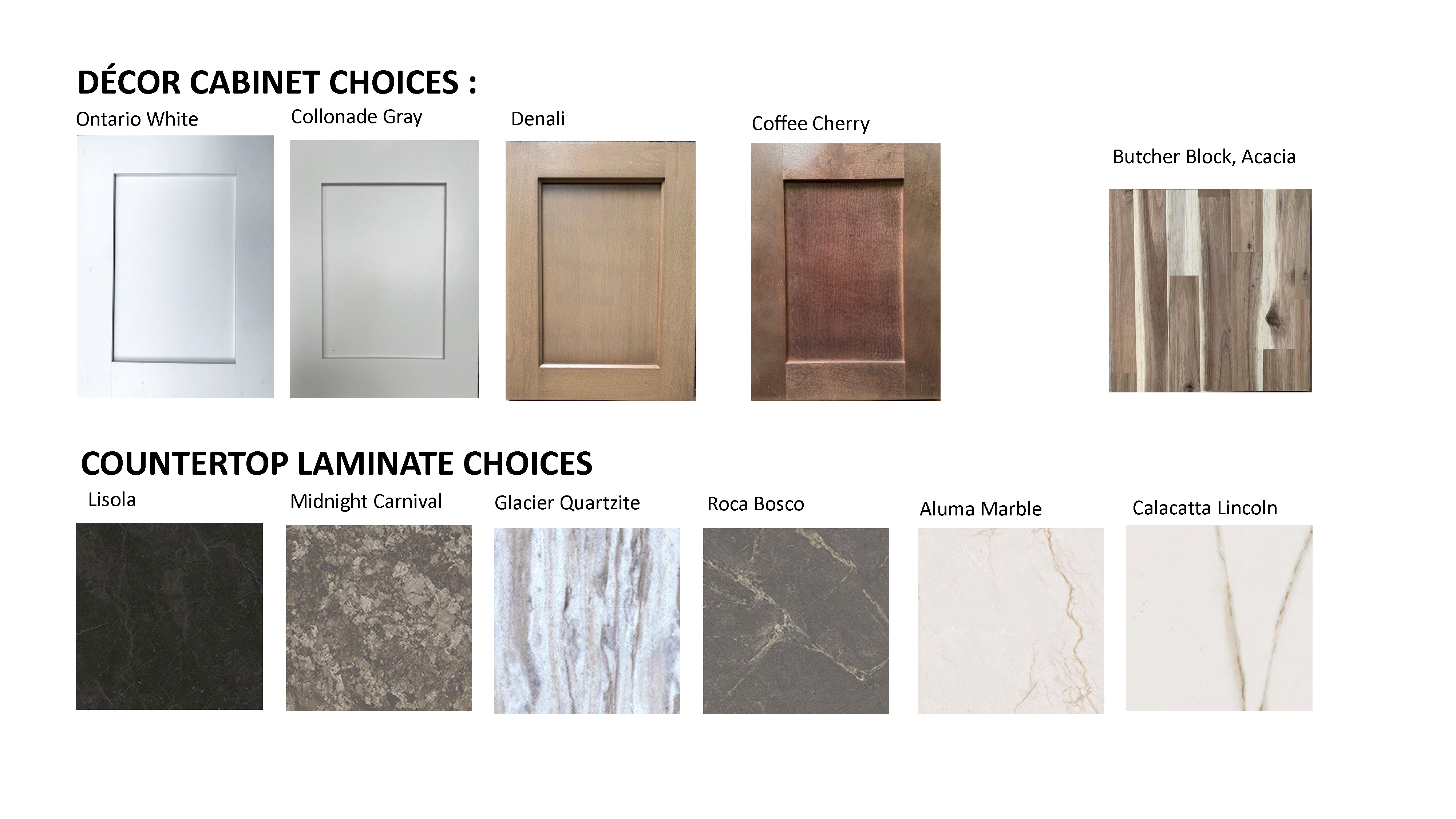 Decor cabinet choices: Ontario White, Colonnade Gray, Denali, Coffee Cherry Countertop laminate choices: Lisola, Midnight Carnival, Glacier Quartzite, Roca Bosco, Aluma Marble, Calacatta Lincoln, Butcher Block Acacia.